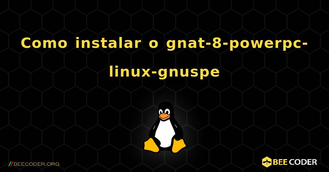 Como instalar o gnat-8-powerpc-linux-gnuspe . Linux