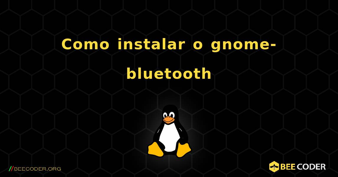 Como instalar o gnome-bluetooth . Linux