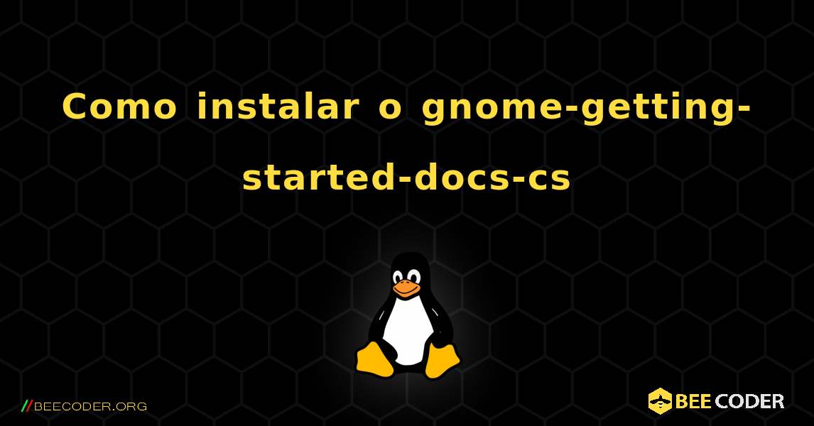 Como instalar o gnome-getting-started-docs-cs . Linux