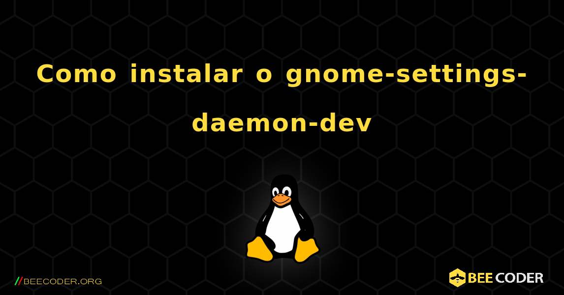 Como instalar o gnome-settings-daemon-dev . Linux