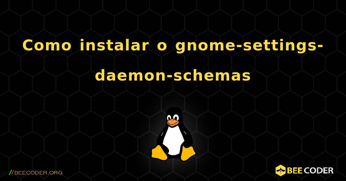 Como instalar o gnome-settings-daemon-schemas . Linux