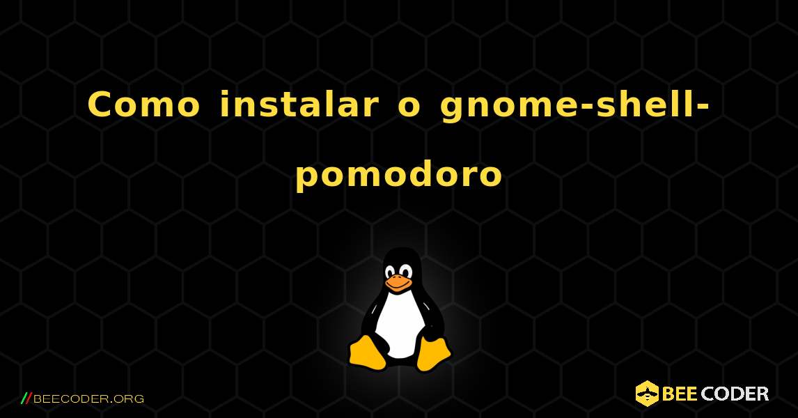 Como instalar o gnome-shell-pomodoro . Linux