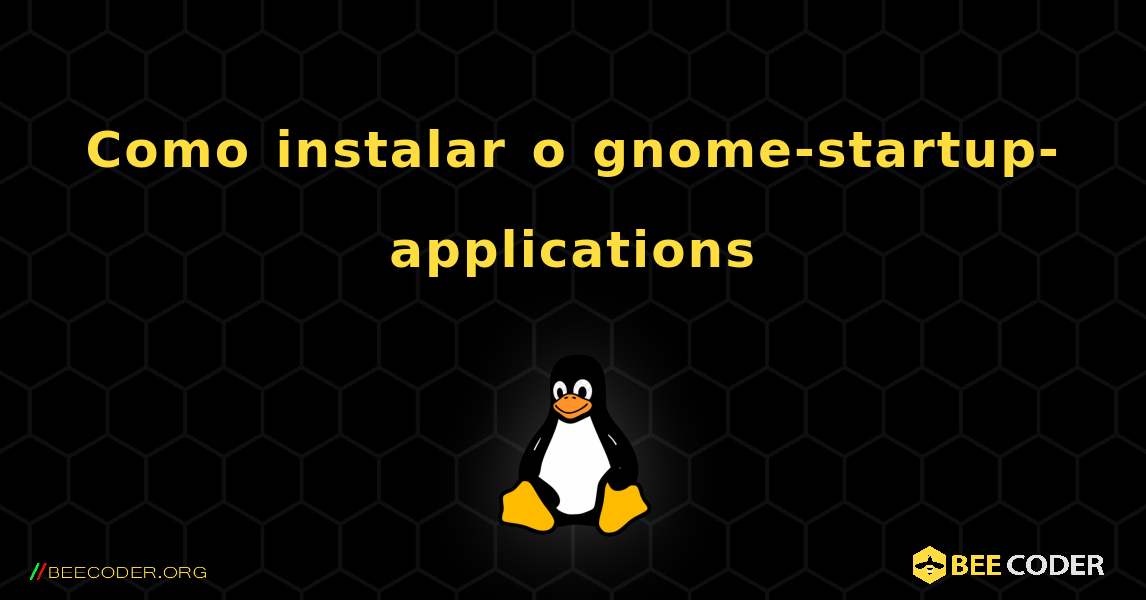 Como instalar o gnome-startup-applications . Linux