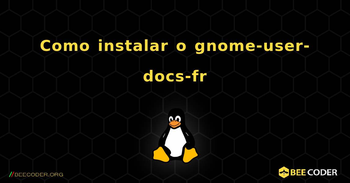 Como instalar o gnome-user-docs-fr . Linux