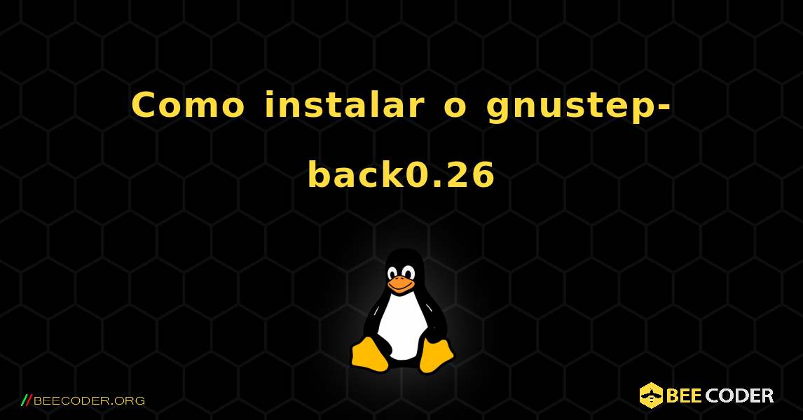 Como instalar o gnustep-back0.26 . Linux