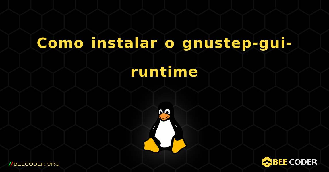 Como instalar o gnustep-gui-runtime . Linux