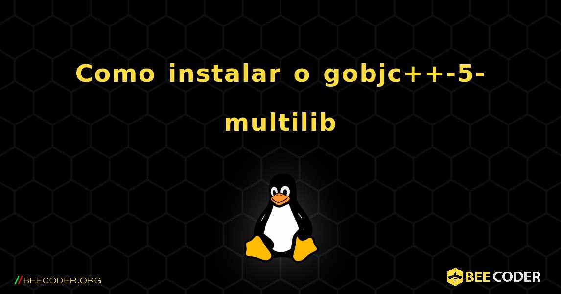 Como instalar o gobjc++-5-multilib . Linux