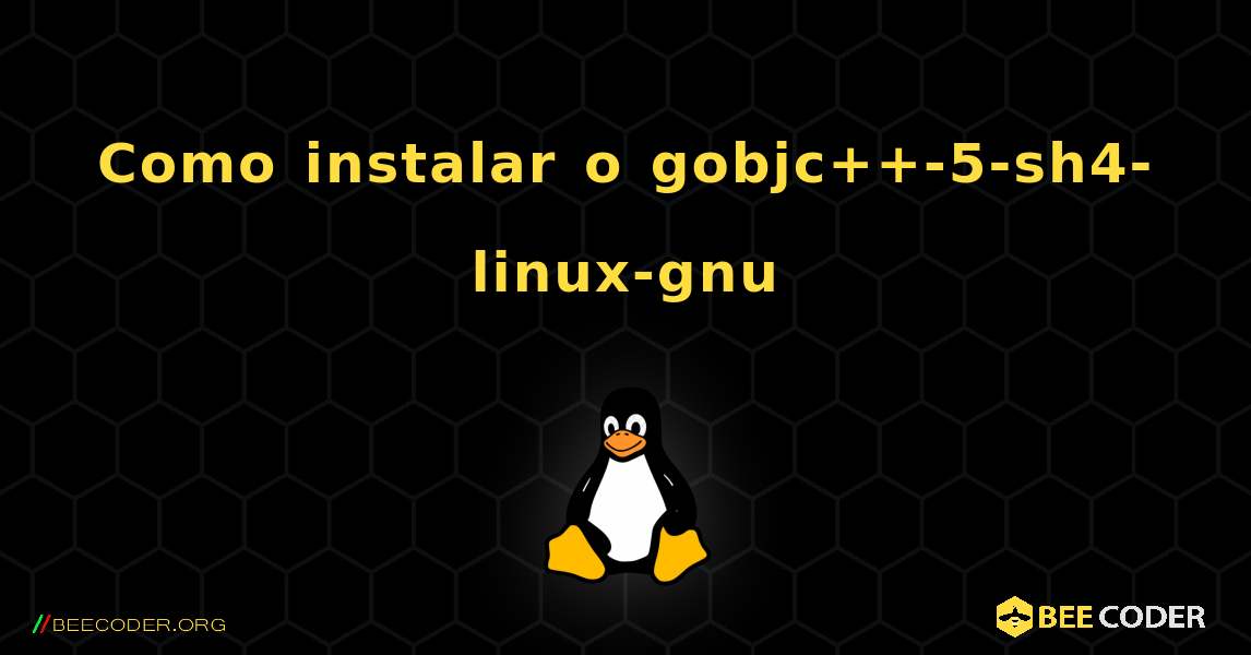 Como instalar o gobjc++-5-sh4-linux-gnu . Linux