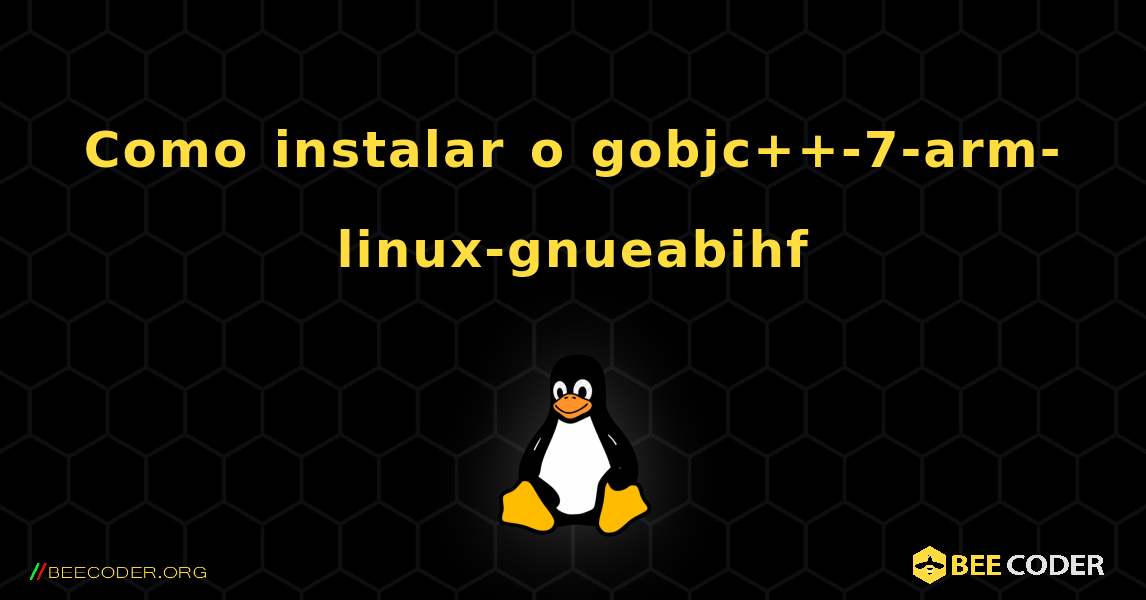 Como instalar o gobjc++-7-arm-linux-gnueabihf . Linux
