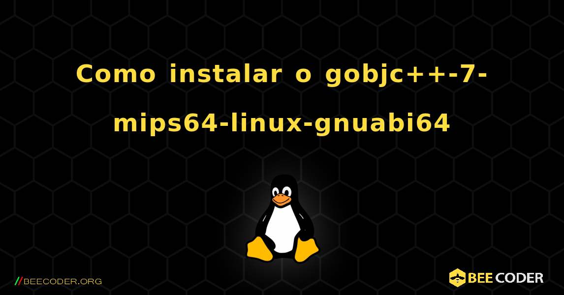 Como instalar o gobjc++-7-mips64-linux-gnuabi64 . Linux