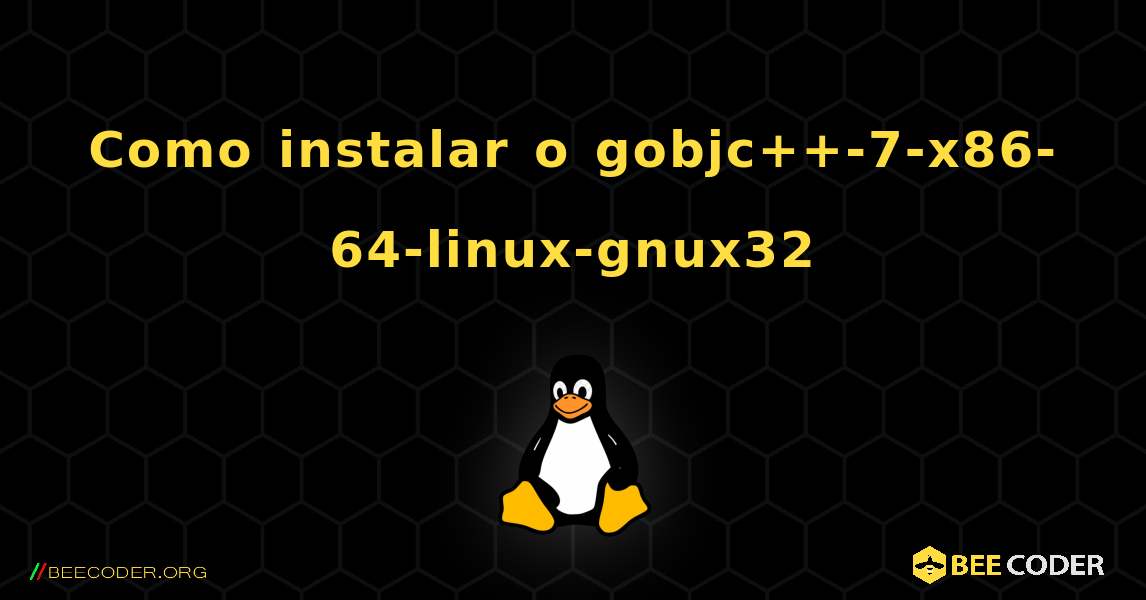 Como instalar o gobjc++-7-x86-64-linux-gnux32 . Linux