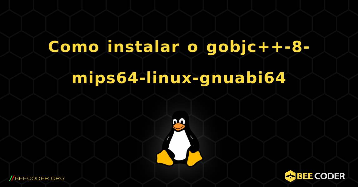 Como instalar o gobjc++-8-mips64-linux-gnuabi64 . Linux