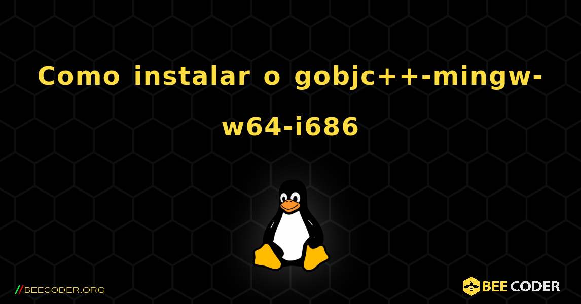 Como instalar o gobjc++-mingw-w64-i686 . Linux