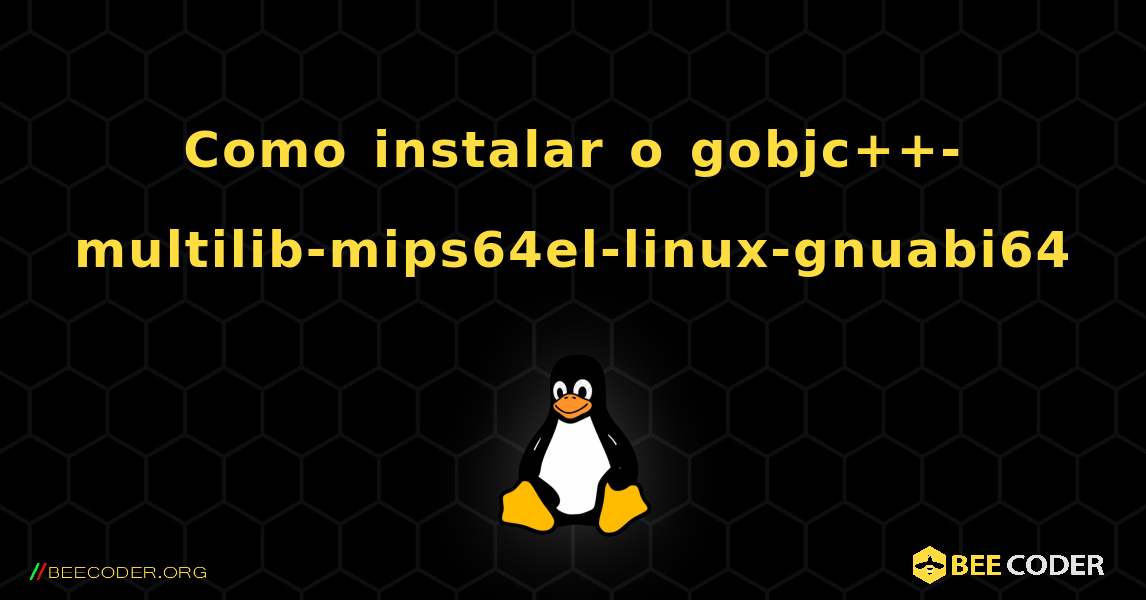 Como instalar o gobjc++-multilib-mips64el-linux-gnuabi64 . Linux