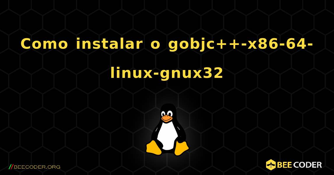 Como instalar o gobjc++-x86-64-linux-gnux32 . Linux