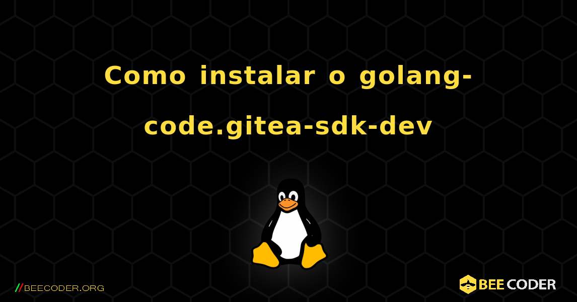 Como instalar o golang-code.gitea-sdk-dev . Linux
