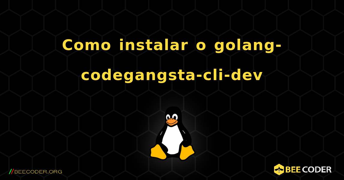 Como instalar o golang-codegangsta-cli-dev . Linux