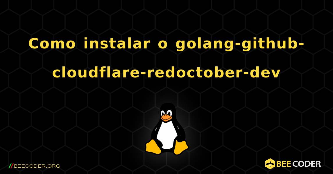 Como instalar o golang-github-cloudflare-redoctober-dev . Linux