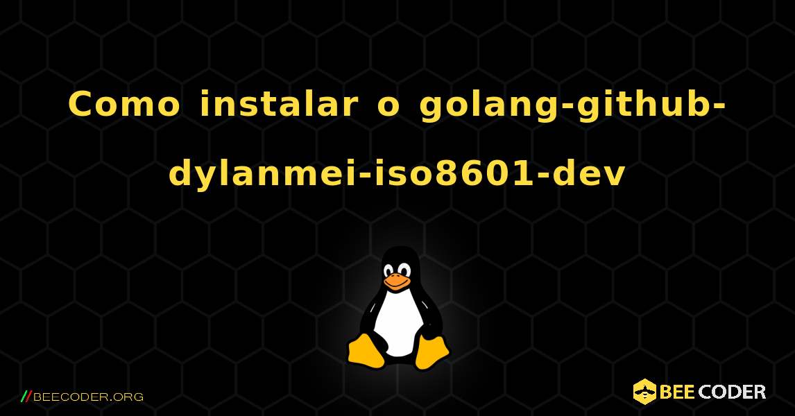 Como instalar o golang-github-dylanmei-iso8601-dev . Linux