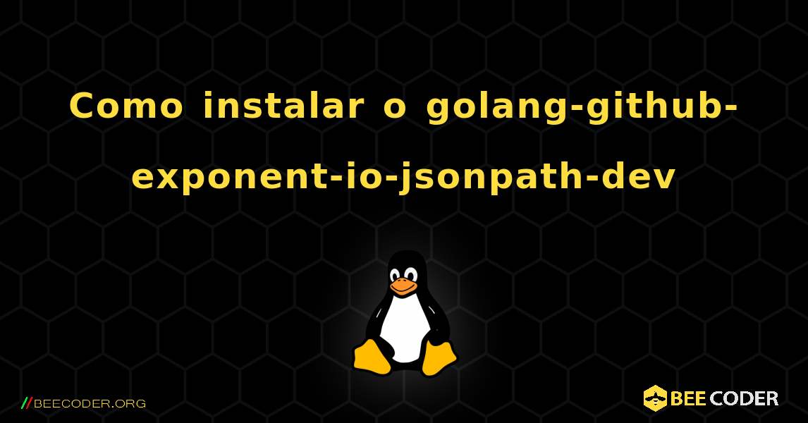 Como instalar o golang-github-exponent-io-jsonpath-dev . Linux
