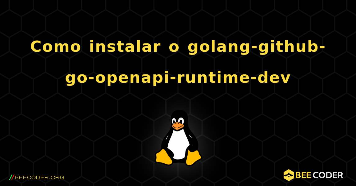 Como instalar o golang-github-go-openapi-runtime-dev . Linux