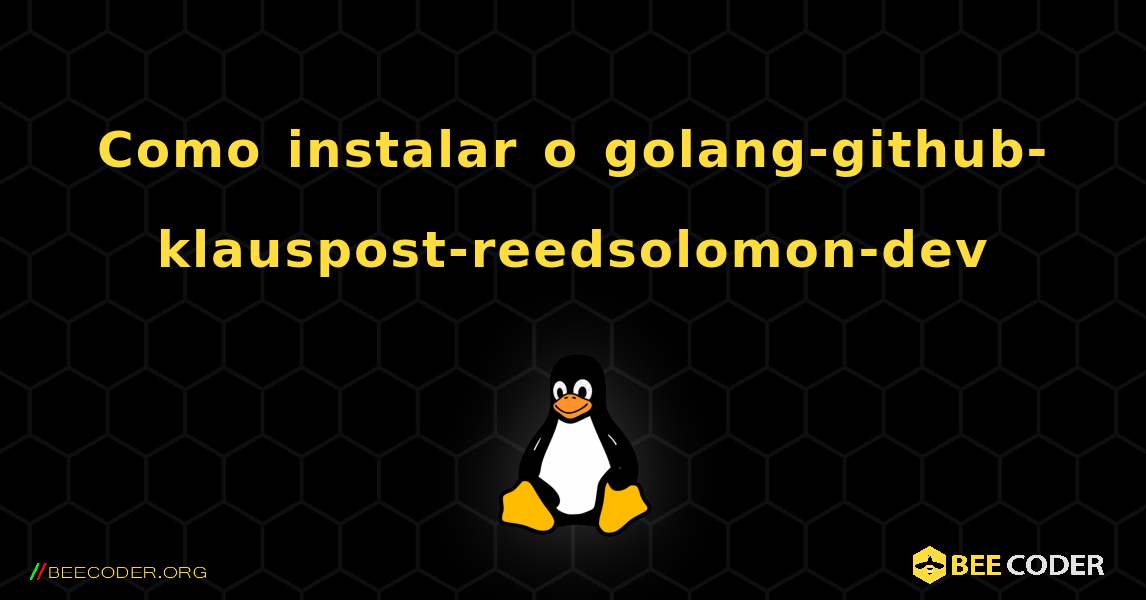 Como instalar o golang-github-klauspost-reedsolomon-dev . Linux