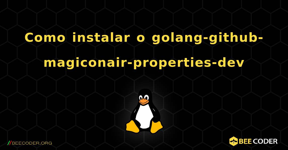 Como instalar o golang-github-magiconair-properties-dev . Linux