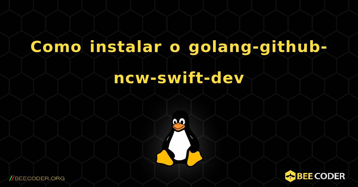 Como instalar o golang-github-ncw-swift-dev . Linux
