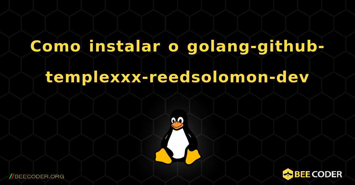Como instalar o golang-github-templexxx-reedsolomon-dev . Linux