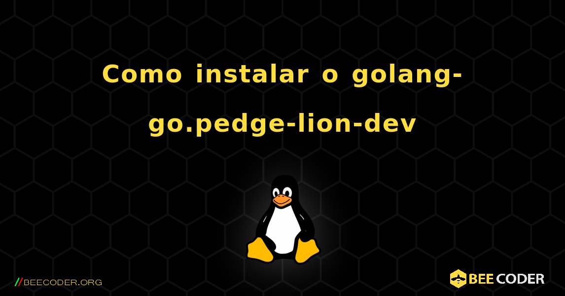 Como instalar o golang-go.pedge-lion-dev . Linux