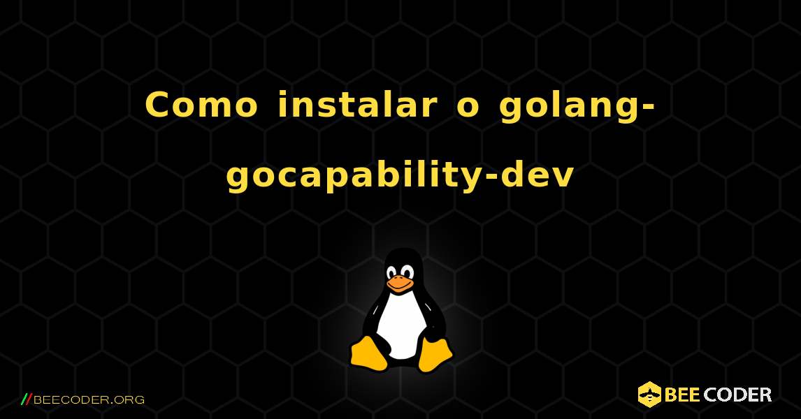 Como instalar o golang-gocapability-dev . Linux