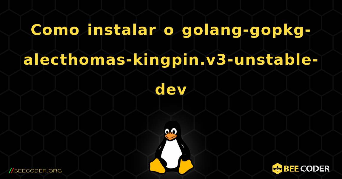 Como instalar o golang-gopkg-alecthomas-kingpin.v3-unstable-dev . Linux