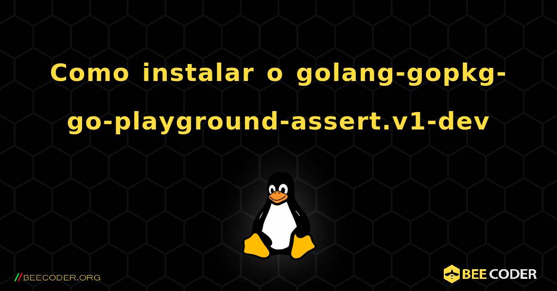 Como instalar o golang-gopkg-go-playground-assert.v1-dev . Linux