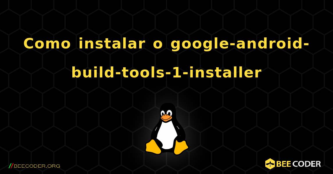 Como instalar o google-android-build-tools-1-installer . Linux
