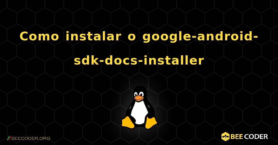 Como instalar o google-android-sdk-docs-installer . Linux