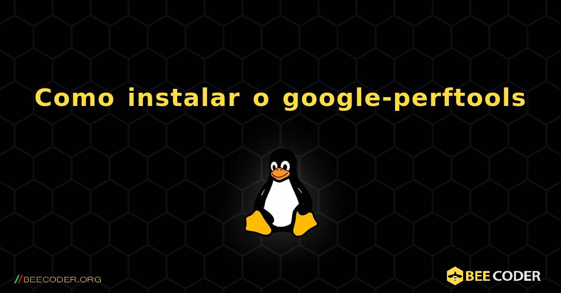 Como instalar o google-perftools . Linux