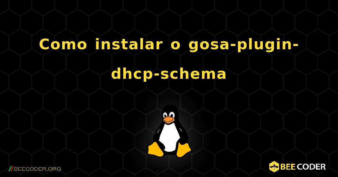 Como instalar o gosa-plugin-dhcp-schema . Linux