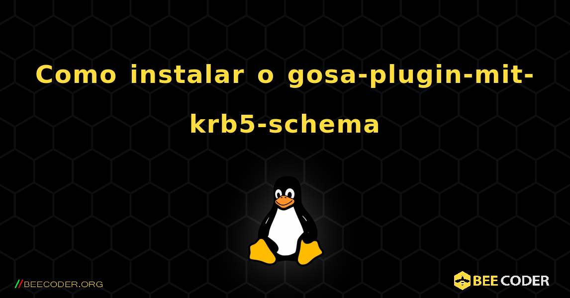 Como instalar o gosa-plugin-mit-krb5-schema . Linux
