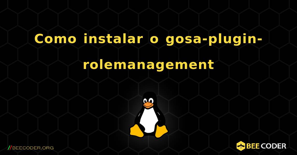 Como instalar o gosa-plugin-rolemanagement . Linux