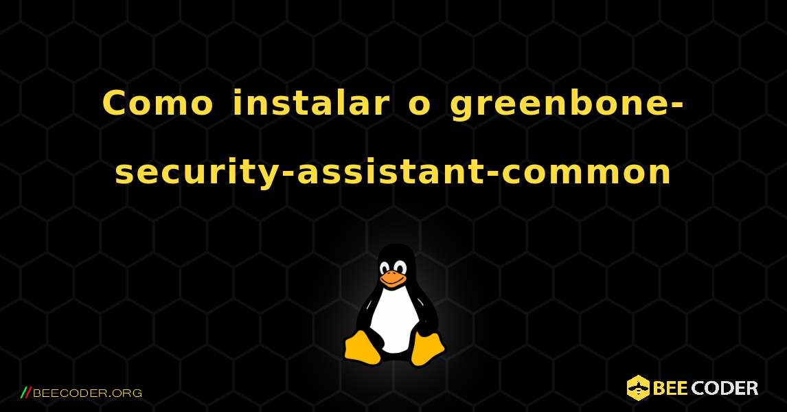 Como instalar o greenbone-security-assistant-common . Linux