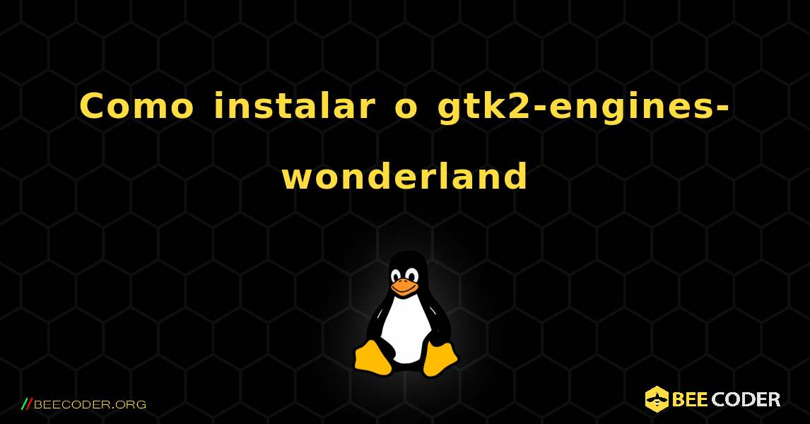 Como instalar o gtk2-engines-wonderland . Linux
