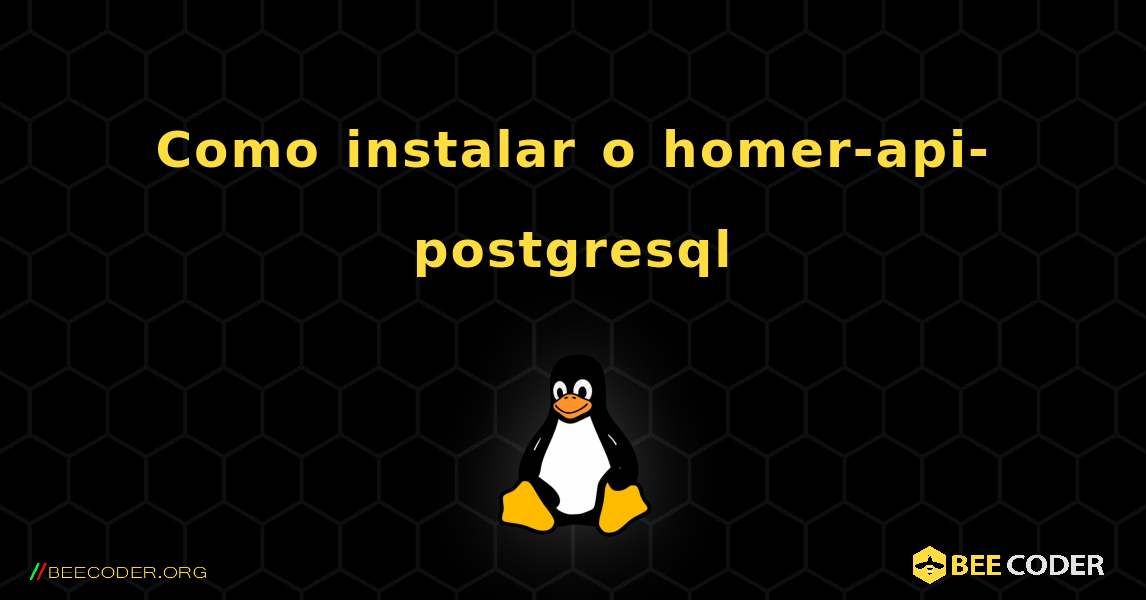 Como instalar o homer-api-postgresql . Linux