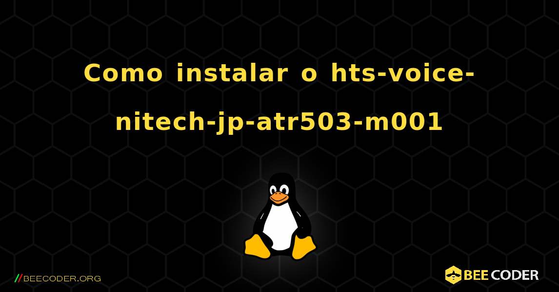 Como instalar o hts-voice-nitech-jp-atr503-m001 . Linux