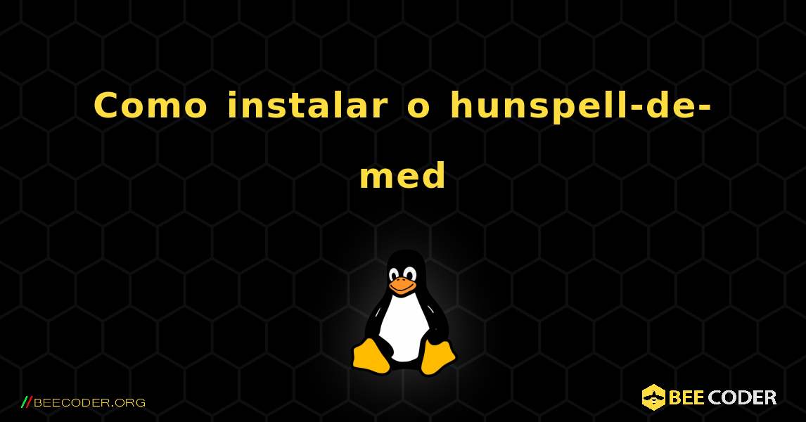 Como instalar o hunspell-de-med . Linux