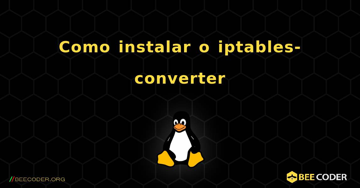 Como instalar o iptables-converter . Linux