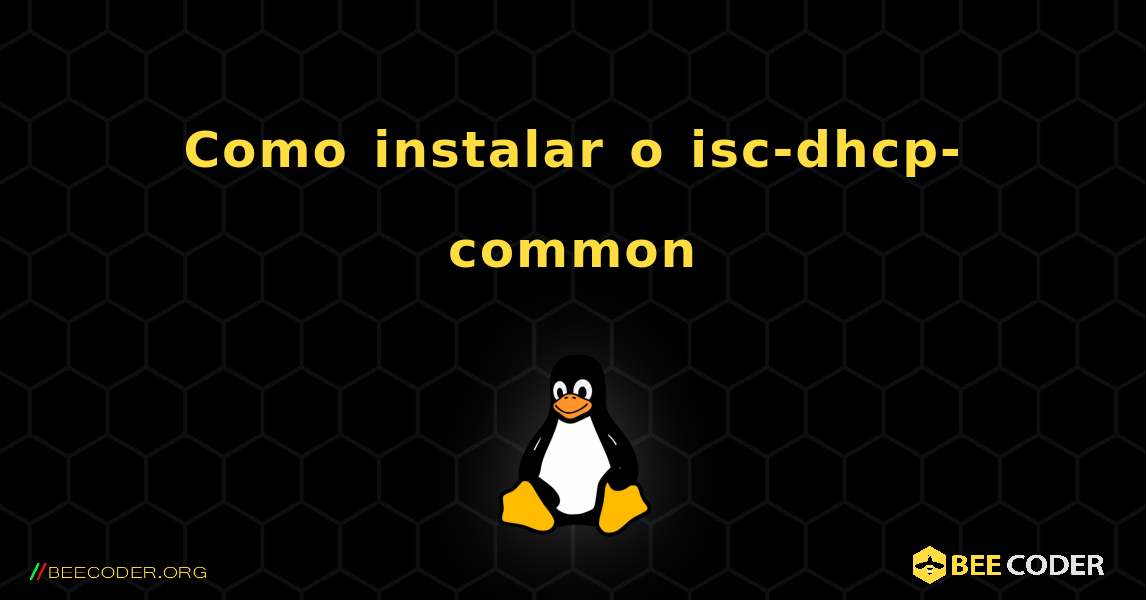 Como instalar o isc-dhcp-common . Linux