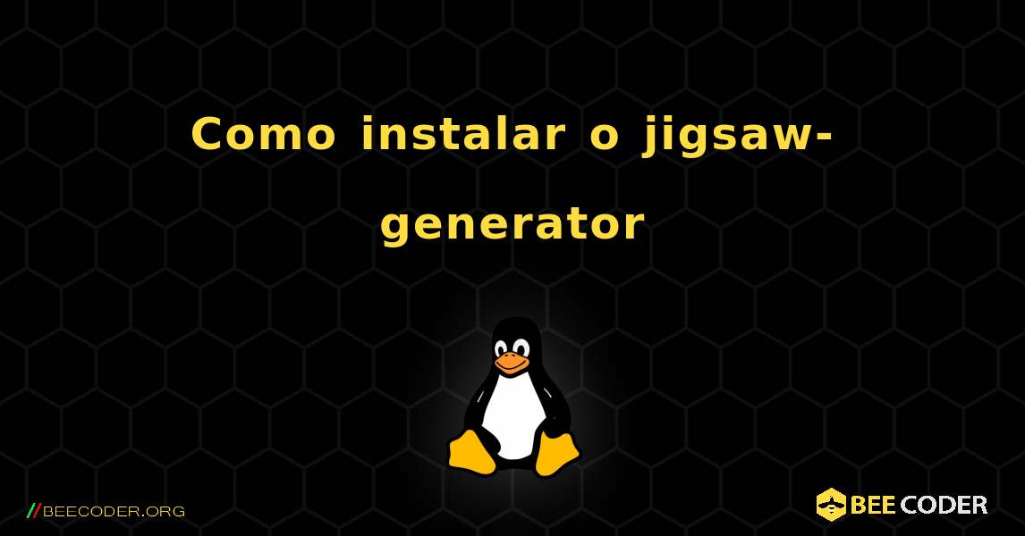 Como instalar o jigsaw-generator . Linux