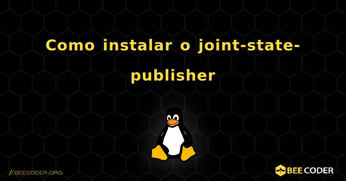 Como instalar o joint-state-publisher . Linux