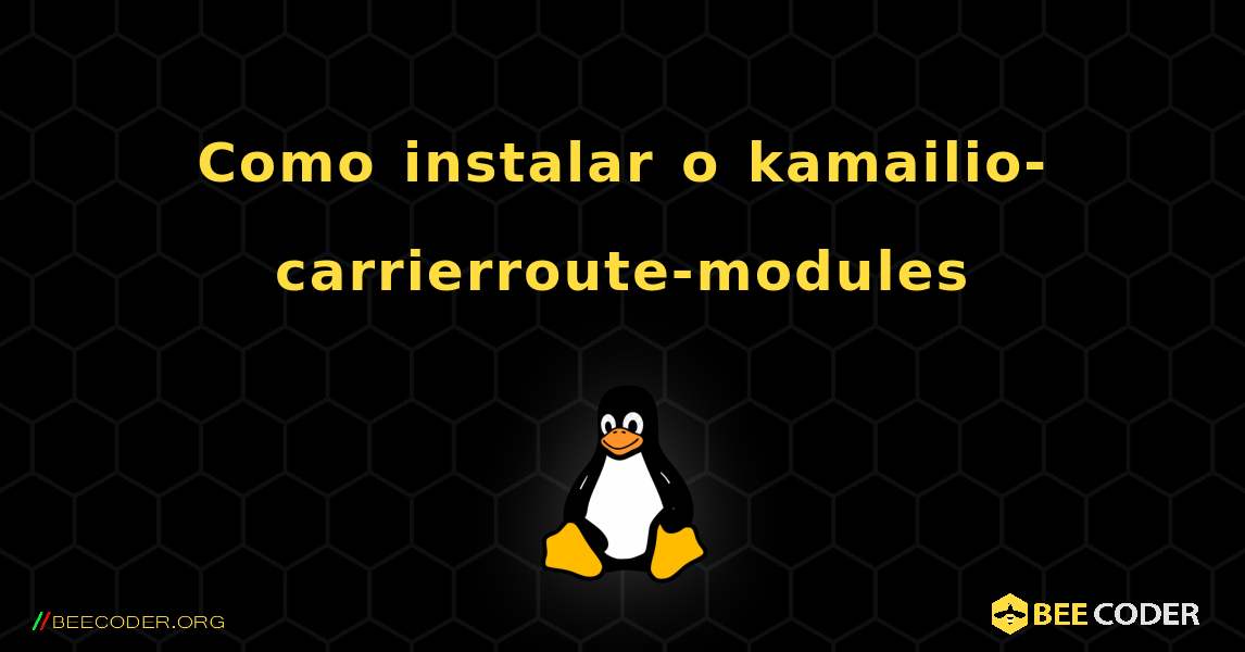 Como instalar o kamailio-carrierroute-modules . Linux