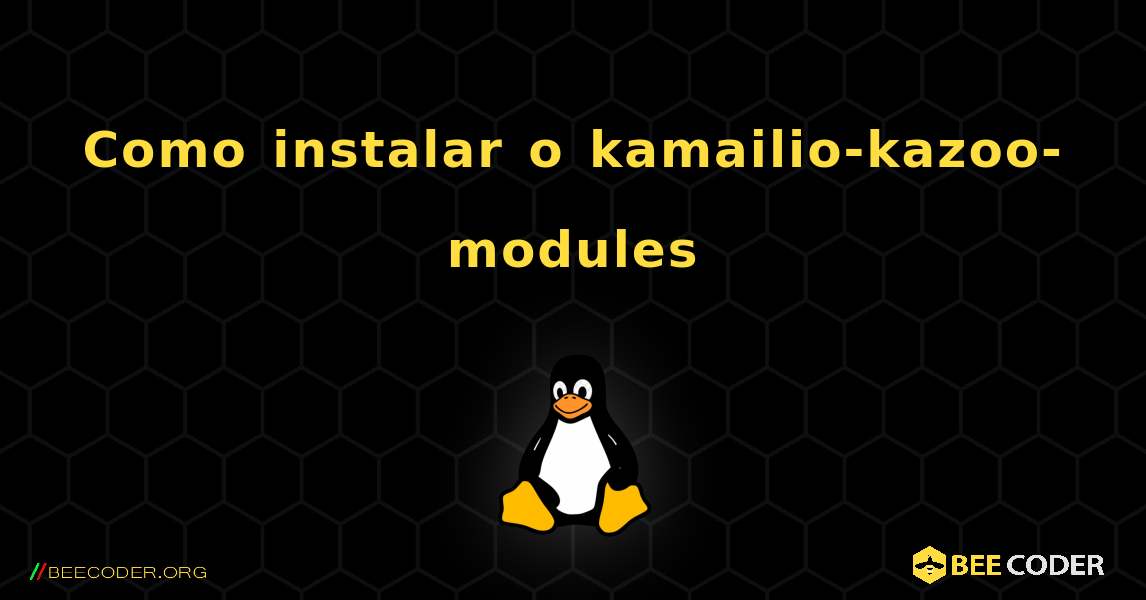 Como instalar o kamailio-kazoo-modules . Linux